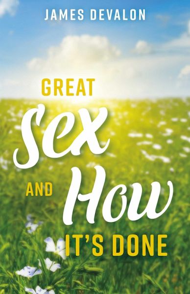 Great Sex and How It's Done (eBook, ePUB) Great Sex and How It's Done (eBook, ePUB)