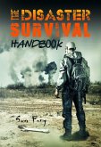 The Disaster Survival Handbook (Escape, Evasion, and Survival) (eBook, ePUB)
