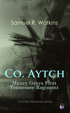Co. Aytch: Maury Grays First Tennessee Regiment (eBook, ePUB) - Watkins, Samuel R.