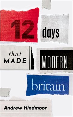 Twelve Days that Made Modern Britain (eBook, PDF) - Hindmoor, Andrew