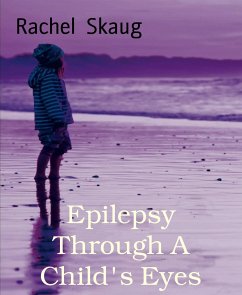 Epilepsy Through A Child's Eyes (eBook, ePUB) - Skaug, Rachel