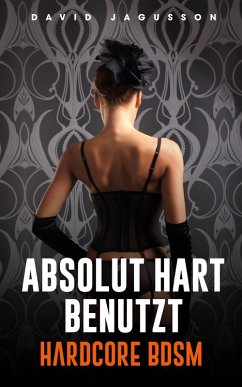 Cover Absolut hart benutzt [Hardcore BDSM] (eBook, ePUB)