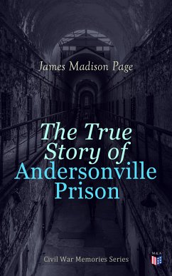 The True Story of Andersonville Prison (eBook, ePUB) - Page, James Madison