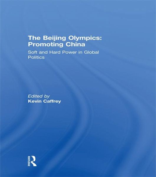 The Beijing Olympics: Promoting China (eBook, PDF) The Beijing Olympics: Promoting China (eBook, PDF)