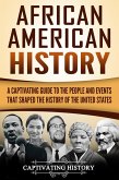 African American History: A Captivating Guide to the People and Events that Shaped the History of the United States (eBook, ePUB)
