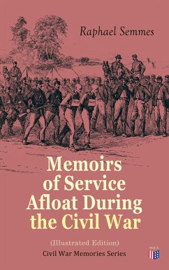 Memoirs of Service Afloat During the Civil War (Illustrated Edition) (eBook, ePUB) - Semmes, Raphael