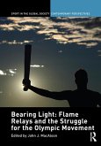 Bearing Light: Flame Relays and the Struggle for the Olympic Movement (eBook, PDF)