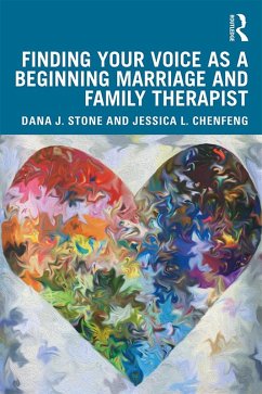 Finding Your Voice as a Beginning Marriage and Family Therapist (eBook, PDF) - Chenfeng, Jessica L.; Stone, Dana J.