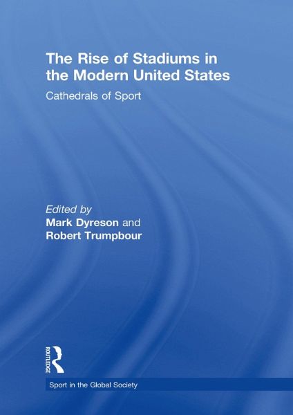 The Rise of Stadiums in the Modern United States (eBook, ePUB) The Rise of Stadiums in the Modern United States (eBook, ePUB)