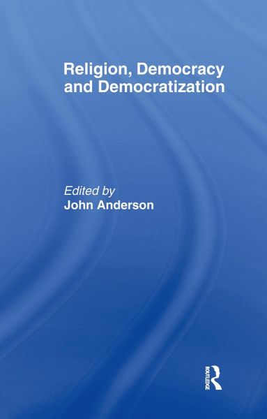 Religion, Democracy and Democratization (eBook, ePUB) Religion, Democracy and Democratization (eBook, ePUB)