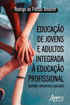 Educação de Jovens e Adultos Integrada à Educação Profissional: História, Discursos e Diálogos (eBook, ePUB) - de Amorim, Rodrigo Freitas