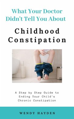 What Your Doctor Didn't Tell You About Childhood Constipation (eBook, ePUB) - Hayden, Wendy