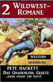 2 Pete Hackett Wildwest-Romane: Das gnadenlose Gesetz / ...dann gnade dir Gott! (eBook, ePUB)