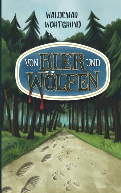 Von Bier und Wölfen (eBook, ePUB) - Wortgrund, Waldemar
