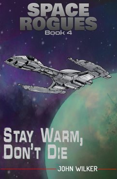 Stay Warm, Don't Die (Space Rogues, #4) (eBook, ePUB) - Wilker, John
