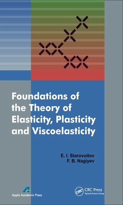Foundations of the Theory of Elasticity, Plasticity, and Viscoelasticity (eBook, PDF) - Starovoitov, Eduard; Naghiyev, Faig Bakhman Ogli