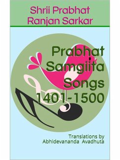 Prabhat Samgiita - Songs 1401-1500: Translations by Abhidevananda Avadhuta (eBook, ePUB) - Sarkar, Shrii Prabhat Ranjan