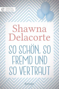 So schön, so fremd und so vertraut (eBook, ePUB) - Delacorte, Shawna