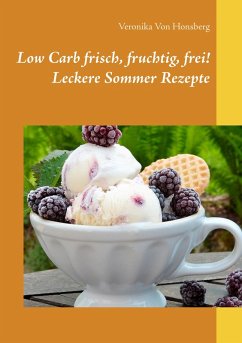 Low Carb frisch, fruchtig, frei! Leckere Sommer Rezepte (eBook, ePUB) - Honsberg, Veronika von