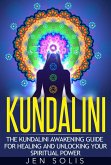Kundalini: The Kundalini Awakening Guide for Healing and Unlocking Your Spiritual Power (eBook, ePUB)
