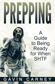 Prepping: A Guide to Being Ready for When SHTF (eBook, ePUB)
