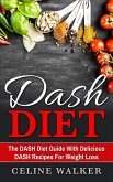 DASH Diet: The DASH Diet Guide with Delicious DASH Recipes for Weight Loss (eBook, ePUB)