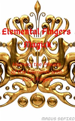 Elemental Fingers Magick: Harness the Powers of the Elements with Your Fingers (eBook, ePUB) - Sefiro, Magus