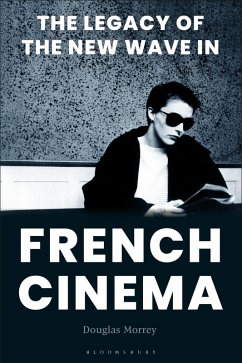 The Legacy of the New Wave in French Cinema (eBook, PDF) - Morrey, Douglas