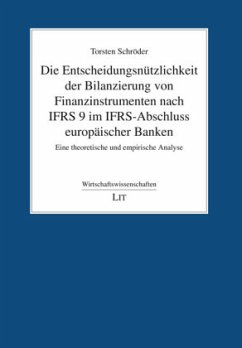 Die Entscheidungsnützlichkeit der Bilanzierung von Finanzinstrumenten nach IFRS 9 im IFRS-Abschluss europäischer Banken - Schröder, Torsten