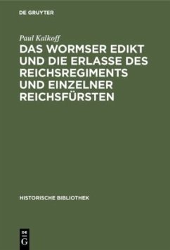 Das Wormser Edikt und die Erlasse des Reichsregiments und einzelner Reichsfürsten - Kalkoff, Paul