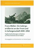 Franz Müller: Ein Gebirgsartillerist an der Front und in Gefangenschaft 1939-1950