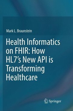 Health Informatics on FHIR: How HL7's New API is Transforming Healthcare - Braunstein, Mark L.