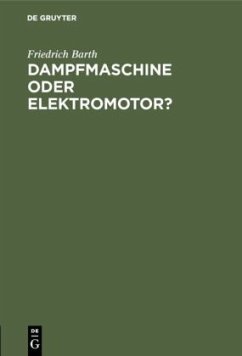 Dampfmaschine oder Elektromotor? - Barth, Friedrich