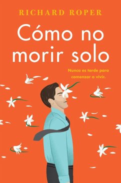 How Not to Die Alone \ Cómo no morir solo (Spanish edition) (eBook, ePUB) - Roper, Richard