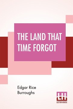 The Land That Time Forgot - Burroughs, Edgar Rice