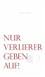 Nur Verlierer geben auf! (eBook, ePUB) - Bild 1