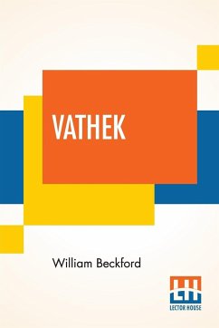 Vathek; An Arabian Tale, With Notes, Critical And Explanatory. - Beckford, William