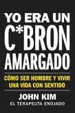 I Used to Be a Miserable F*ck \ Yo era un c*brón amargado (Spanish edition) (eBook, ePUB)