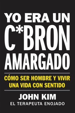 I Used to Be a Miserable F*ck \ Yo era un c*brón amargado (Spanish edition) (eBook, ePUB) - Kim, John