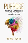 Purpose: Mindful Leadership - An Exploration Of The Leadership Mindset (eBook, ePUB)