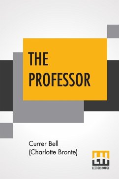 The Professor - Bell (Charlotte Bronte), Currer