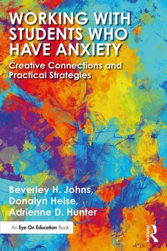 Working with Students Who Have Anxiety (eBook, PDF) - Johns, Beverley H.; Heise, Donalyn; Hunter, Adrienne D.