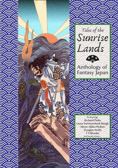 Tales of the Sunrise Lands: Anthology of Fantasy Japan (eBook, ePUB) - Parks, Richard; Baugh, Laura Vanarendonk; Rhodes, Ts; McBain, Alison Akkiko; Smith, Douglas; Elliott, Harry