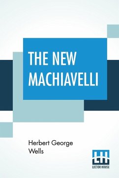 The New Machiavelli - Wells, Herbert George