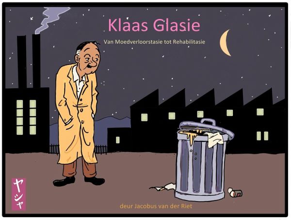 Klaas Glasie - van Moedverloorstasie tot Rehabilitasie (eBook, ePUB) Klaas Glasie - van Moedverloorstasie tot Rehabilitasie (eBook, ePUB)