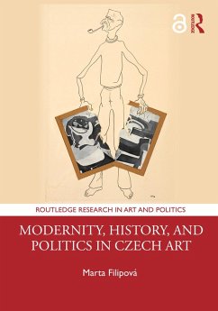 Modernity, History, and Politics in Czech Art (eBook, ePUB) - Filipová, Marta