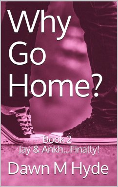 Jay & Ankh...Finally! (Why Go Home?, #2) (eBook, ePUB) - Hyde, Dawn M