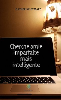 Cherche amie imparfaite mais intelligente (eBook, ePUB) - Eymard, Catherine