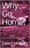 How Long Have I Been Here? (Why Go Home?, #1) (eBook, ePUB)