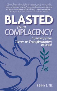 Blasted from Complacency: A Journey from Terror to Transformation in Israel (eBook, ePUB) - Tee, Penny S. Blasted from Complacency: A Journey from Terror to Transformation in Israel (eBook, ePUB) - Tee, Penny S.